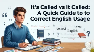 It’s Called vs It Called: A Quick Guide to Correct English Usage