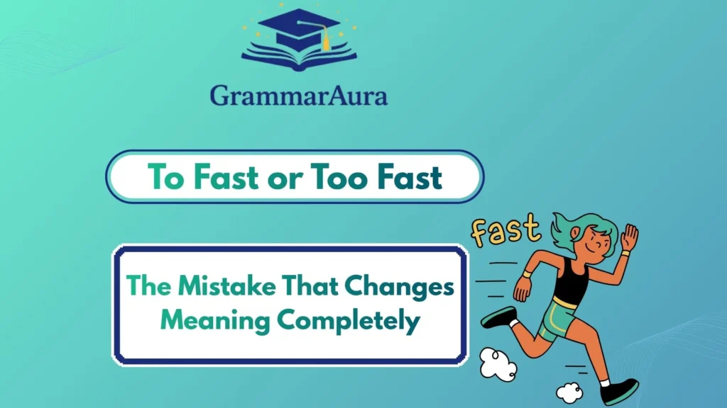 To Fast or Too Fast? The Mistake That Changes Meaning Completely