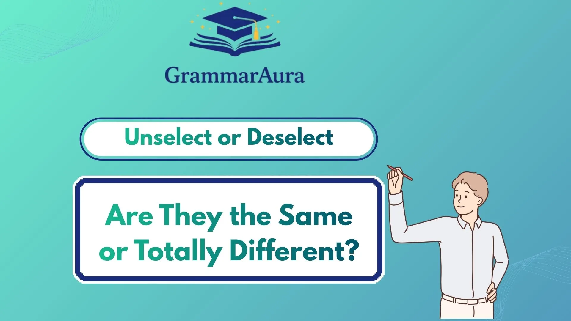 Unselect or Deselect – Are They the Same or Totally Different?