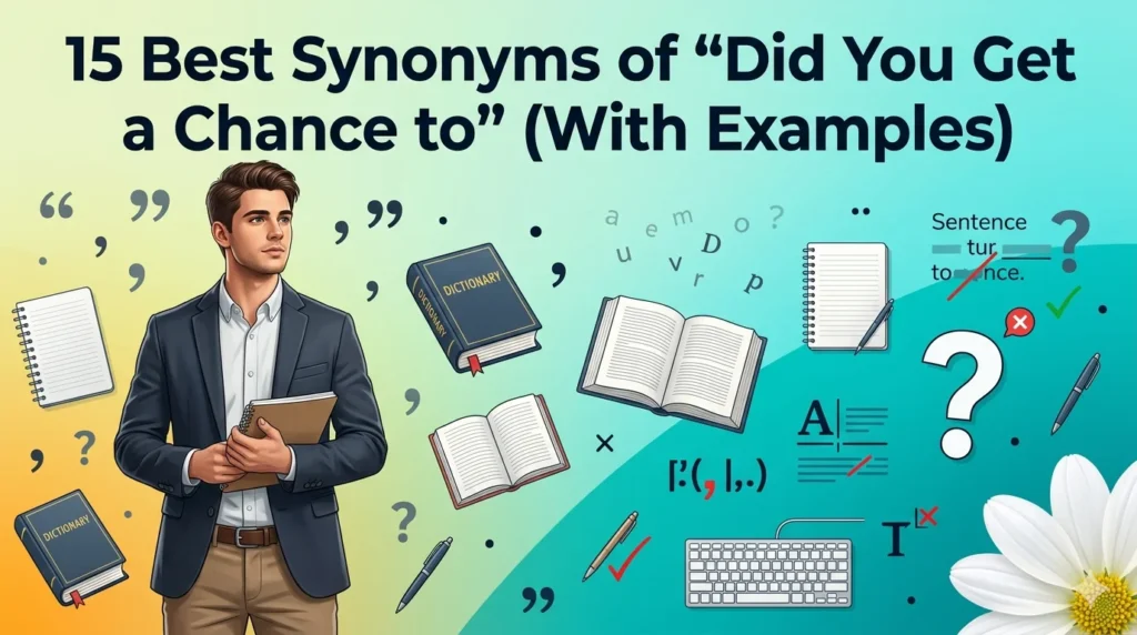 Best Synonyms of “Did You Get a Chance to”