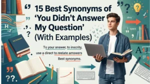 Best Synonyms of ‘You Didn’t Answer My Question’