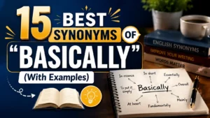 Best Synonyms of ‘Basically’