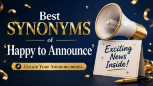 Best Synonyms of ‘Happy to Announce’