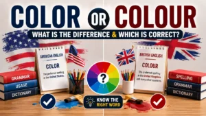 Color or Colour: What Is the Difference & Which Is Correct?