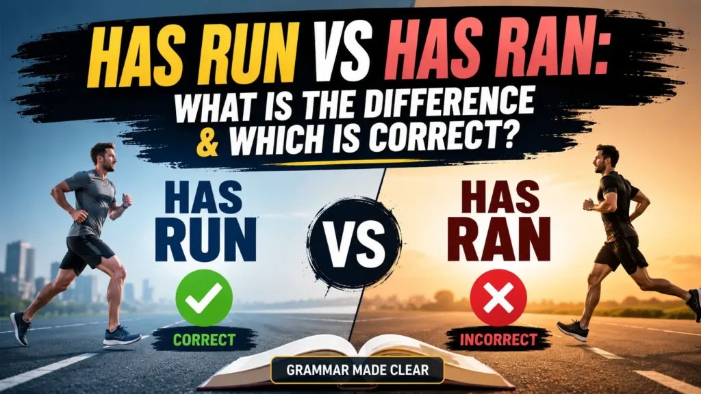 Has Run Vs Has Ran: What Is the Difference & Which Is Correct?