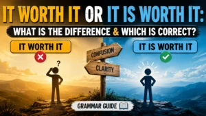 It Worth It Or It Is Worth It: What Is the Difference & Which Is Correct?