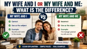 My Wife And I Or My Wife And Me: What Is the Difference?