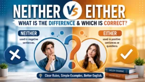 Neither Vs Either: What Is the Difference & Which Is Correct?