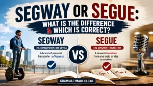 Segway Or Segue: What Is the Difference & Which Is Correct?